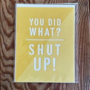 "You Did What? Shut Up" Card